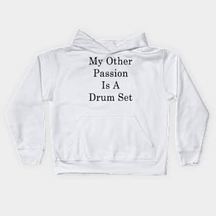 My Other Passion Is A Drum Set Kids Hoodie